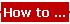 How to ...